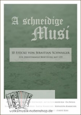 A schneidige Musi - 10 dreistimmige Stücke v. Sebastian Schwaiger, mit CD